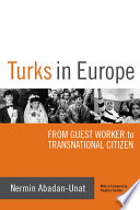 Turks in Europe : from guest worker to transnational citizen /
