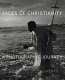 Faces of Christianity : a photographic journey /