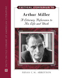Critical companion to Arthur Miller : a literary reference to his life and work /