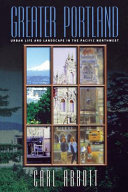 Greater Portland : urban life and landscape in the Pacific Northwest /
