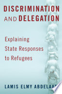 Discrimination and delegation : explaining state responses to refugees /