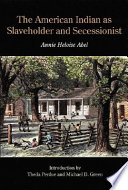The American Indian as slaveholder and secessionist /
