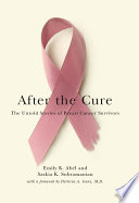 After the cure : the untold stories of breast cancer survivors /