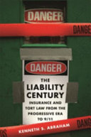 The liability century : insurance and tort law from the Progressive Era to 9/11 /