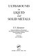 Ultrasound in liquid and solid metals /