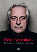 Helge Achenbach : the art agitator : on collecting and hunting /