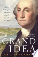 The grand idea : George Washington's Potomac and the race to the west /