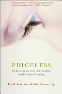 Priceless : on knowing the price of everything and the value of nothing /