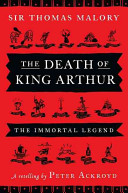 The death of King Arthur : Thomas Malorys Le Morte dArthur :  a retelling /
