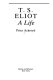 T.S. Eliot : a life /