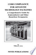 Code compliance for advanced technology facilities : a comprehensive guide for semiconductor and other hazardous occupancies /
