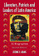 Liberators, patriots, and leaders of Latin America : 32 biographies /