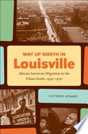Way up north in Louisville : African American migration in the urban South, 1930-1970 /