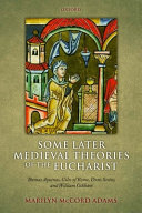Some later medieval theories of the Eucharist : Thomas Aquinas, Giles of Rome, Duns Scotus, and William Ockham /