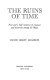 The ruins of time : four and a half centuries of conquest and discovery among the Maya /