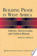 Building peace in West Africa : Liberia, Sierra Leone, and Guinea-Bissau /