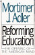 Reforming education : the opening of the American mind /