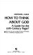 How to think about God : a guide for the 20th-century pagan /