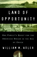 Land of opportunity : one family's quest for the American dream in the age of crack /