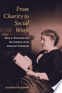 From charity to social work : Mary E. Richmond and the creation of an American profession /