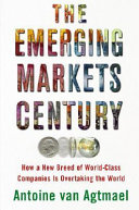 The emerging markets century : how a new breed of world-class companies is overtaking the world /