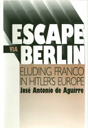 Escape via Berlin : eluding Franco in Hitler's Europe /