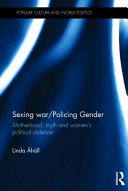 Sexing war/policing gender : motherhood, myth and women's political violence /