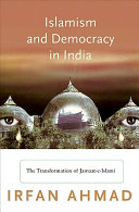 Islamism and democracy in India : the transformation of Jamaat-e-Islami /