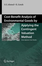 Cost-benefit analysis of environmental goods by applying the contingent valuation method : some Japanese case studies /