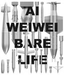 Ai Weiwei : bare life /
