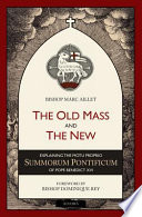 The old mass and the new : explaining the motu proprio Summorum Pontificum of Pope Benedict XVI /