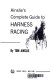 Ainslie's complete guide to harness racing.