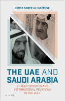The UAE and Saudi Arabia : border disputes and international relations in the Gulf /