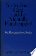 Institutional care and the mentally handicapped : the mental handicap hospital /