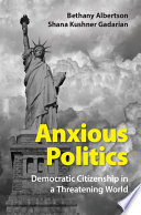 Anxious politics : democratic citizenship in a threatening world /