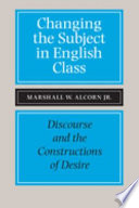 Changing the subject in English class : discourse and the constructions of desire /