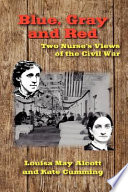 Blue, gray and red : two nurse's views of the Civil War /
