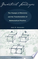 Geometrical landscapes : the voyages of discovery and the transformation of mathematical practice /