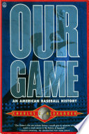 Our game : an American baseball history /