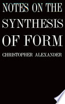 Notes on the synthesis of form / Christopher Alexander.