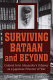 Surviving Bataan and beyond : Colonel Irvin Alexander's odyssey as a Japanese prisoner of war /