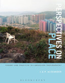 Perspectives on place : theory and practice in landscape photography /