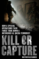 Kill or capture : how a special operations task force took down a notorious al Qaeda terrorist /
