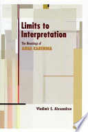 Limits to interpretation : the meanings of Anna Karenina /