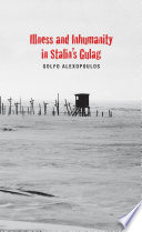 Illness and inhumanity in Stalin's Gulag. The violence of Stalin's labor camps /