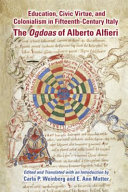 Education, civic virtue, and colonialism in fifteenth-century Italy : the Ogdoas of Alberto Alfieri /