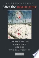 After the Holocaust : the book of Job, Primo Levi, and the path to affliction /