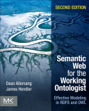 Semantic Web for the working ontologist : effective modeling in RDFS and OWL /