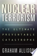 Nuclear terrorism : the ultimate preventable catastrophe /