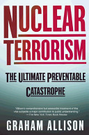 Nuclear terrorism : the ultimate preventable catastrophe /